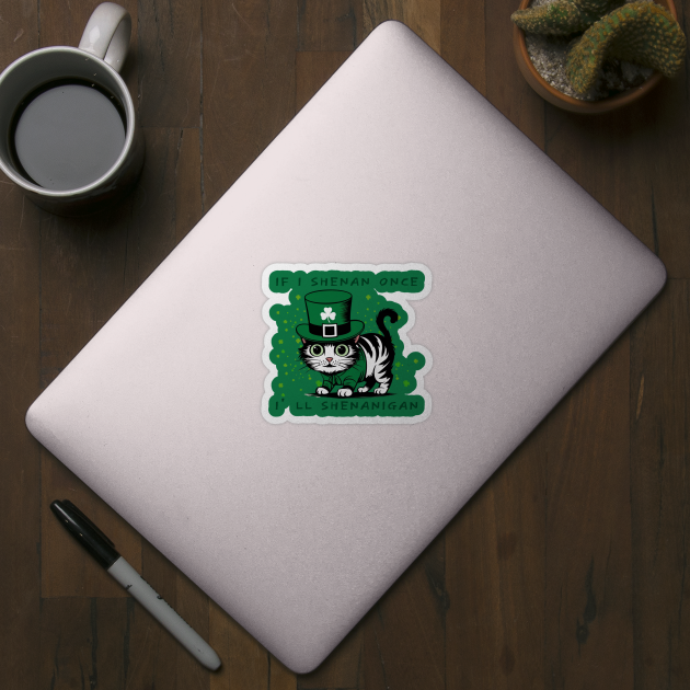 If I Shenan Once I’LL Shenanigan by Creatifly Graphic Tees